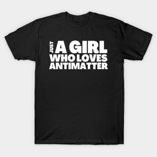 Just A Girl Who Likes Antimatter Gift T-Shirt